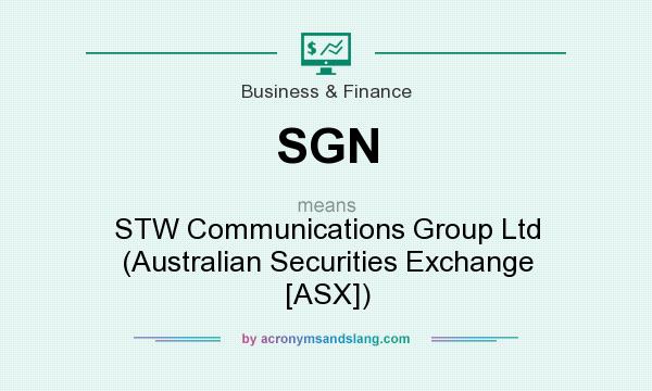 What does SGN mean? It stands for STW Communications Group Ltd (Australian Securities Exchange [ASX])