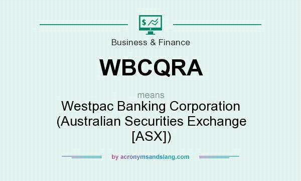 What does WBCQRA mean? It stands for Westpac Banking Corporation (Australian Securities Exchange [ASX])