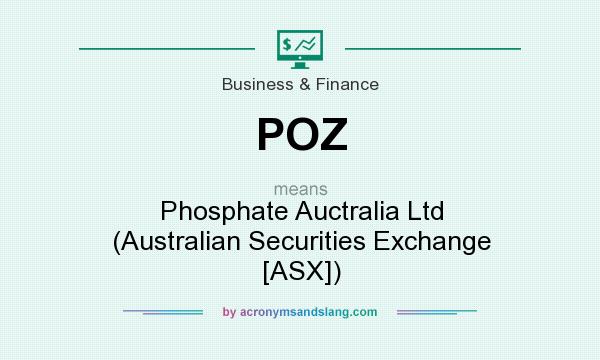 What does POZ mean? It stands for Phosphate Auctralia Ltd (Australian Securities Exchange [ASX])