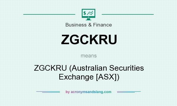 What does ZGCKRU mean? It stands for ZGCKRU (Australian Securities Exchange [ASX])