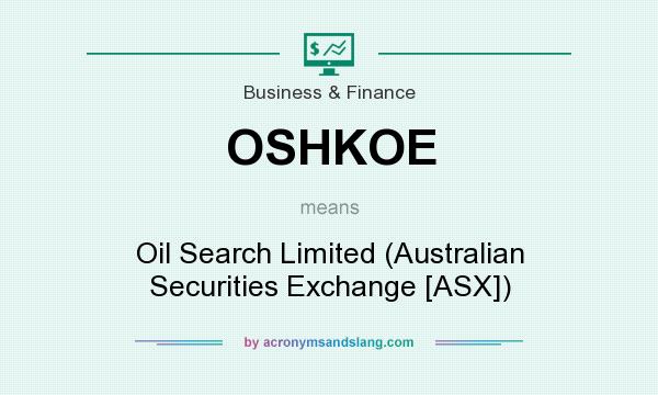 What does OSHKOE mean? It stands for Oil Search Limited (Australian Securities Exchange [ASX])