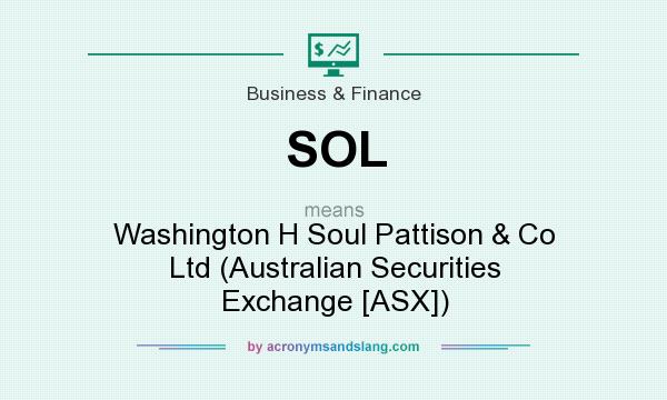 What does SOL mean? It stands for Washington H Soul Pattison & Co Ltd (Australian Securities Exchange [ASX])