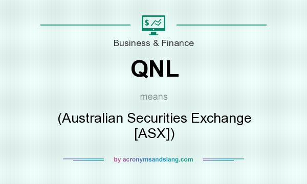 What does QNL mean? It stands for (Australian Securities Exchange [ASX])