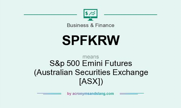 What does SPFKRW mean? It stands for S&p 500 Emini Futures (Australian Securities Exchange [ASX])