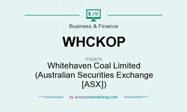 What does WHCKOP mean? It stands for Whitehaven Coal Limited (Australian Securities Exchange [ASX])