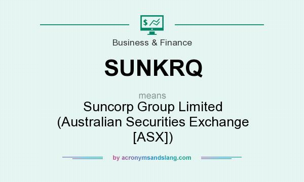 What does SUNKRQ mean? It stands for Suncorp Group Limited (Australian Securities Exchange [ASX])