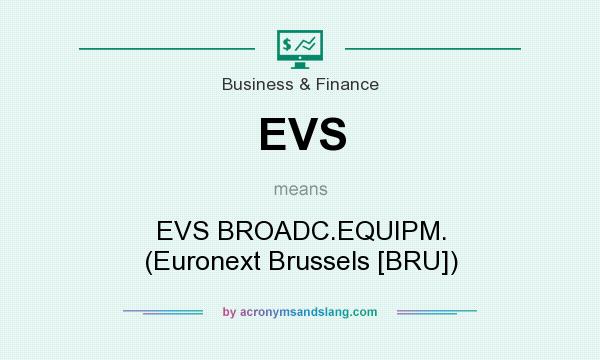 What does EVS mean? It stands for EVS BROADC.EQUIPM. (Euronext Brussels [BRU])