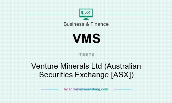 What does VMS mean? It stands for Venture Minerals Ltd (Australian Securities Exchange [ASX])
