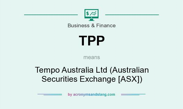 What does TPP mean? It stands for Tempo Australia Ltd (Australian Securities Exchange [ASX])