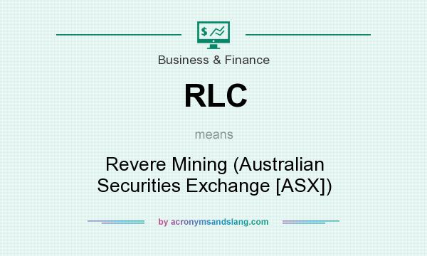 What does RLC mean? It stands for Revere Mining (Australian Securities Exchange [ASX])
