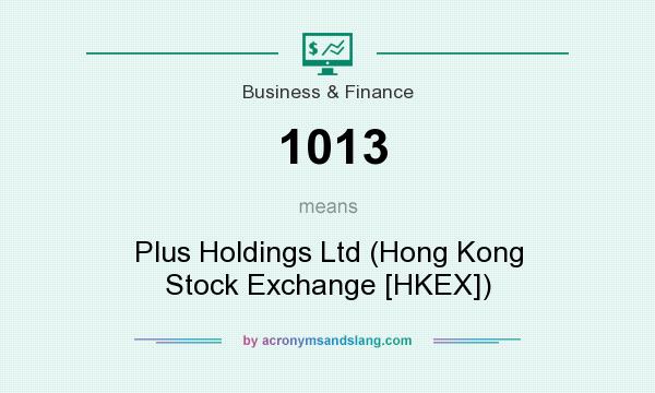 What does 1013 mean? It stands for Plus Holdings Ltd (Hong Kong Stock Exchange [HKEX])