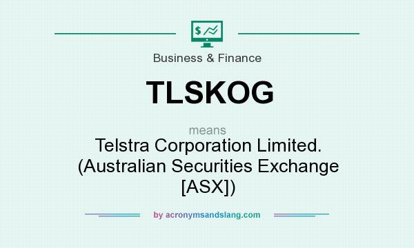 What does TLSKOG mean? It stands for Telstra Corporation Limited. (Australian Securities Exchange [ASX])