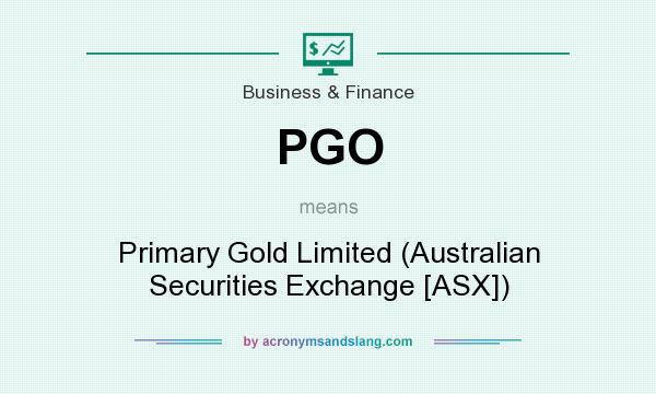 What does PGO mean? It stands for Primary Gold Limited (Australian Securities Exchange [ASX])