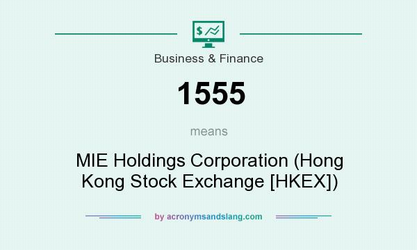 What does 1555 mean? It stands for MIE Holdings Corporation (Hong Kong Stock Exchange [HKEX])