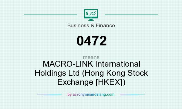 What does 0472 mean? It stands for MACRO-LINK International Holdings Ltd (Hong Kong Stock Exchange [HKEX])