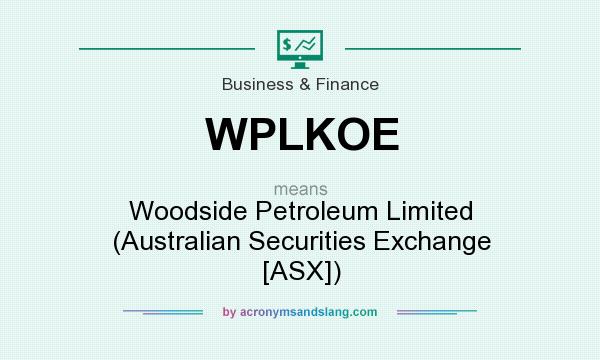 What does WPLKOE mean? It stands for Woodside Petroleum Limited (Australian Securities Exchange [ASX])