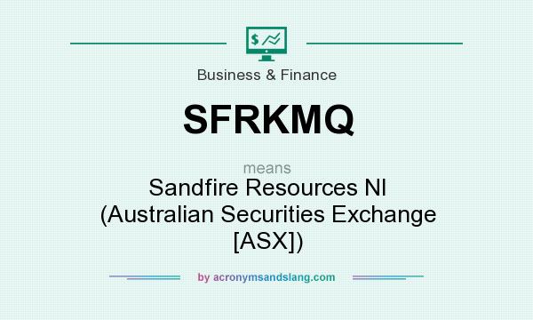 What does SFRKMQ mean? It stands for Sandfire Resources Nl (Australian Securities Exchange [ASX])