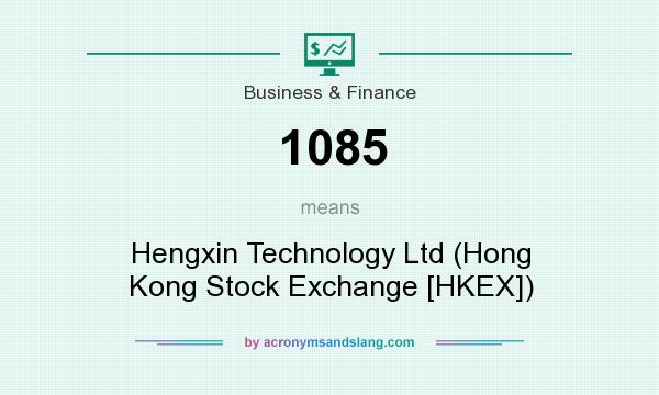 What does 1085 mean? It stands for Hengxin Technology Ltd (Hong Kong Stock Exchange [HKEX])
