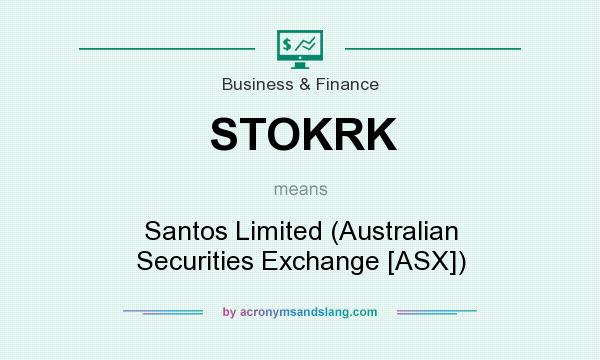 What does STOKRK mean? It stands for Santos Limited (Australian Securities Exchange [ASX])