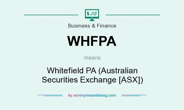 What does WHFPA mean? It stands for Whitefield PA (Australian Securities Exchange [ASX])