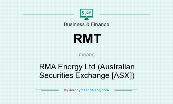 What does RMT mean? It stands for RMA Energy Ltd (Australian Securities Exchange [ASX])