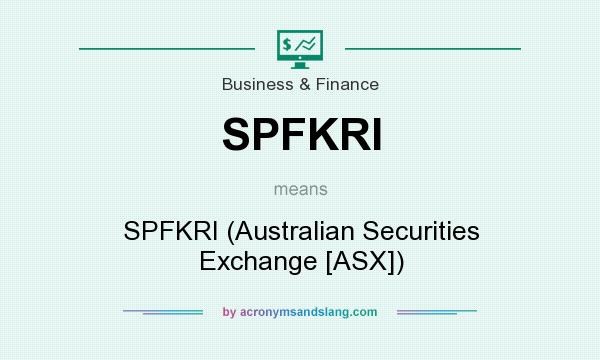What does SPFKRI mean? It stands for SPFKRI (Australian Securities Exchange [ASX])