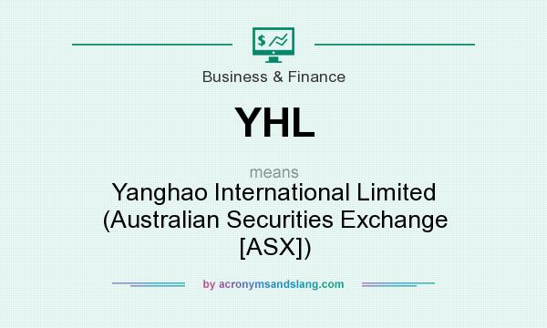 What does YHL mean? It stands for Yanghao International Limited (Australian Securities Exchange [ASX])