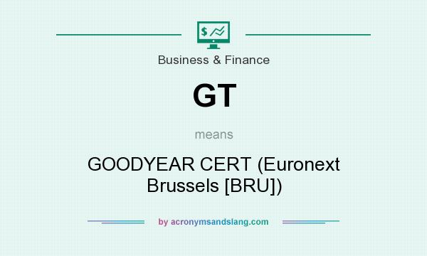 What does GT mean? It stands for GOODYEAR CERT (Euronext Brussels [BRU])