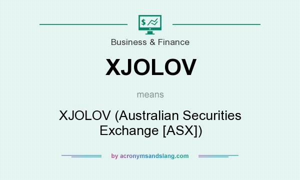 What does XJOLOV mean? It stands for XJOLOV (Australian Securities Exchange [ASX])