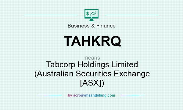 What does TAHKRQ mean? It stands for Tabcorp Holdings Limited (Australian Securities Exchange [ASX])