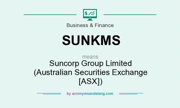 What does SUNKMS mean? It stands for Suncorp Group Limited (Australian Securities Exchange [ASX])