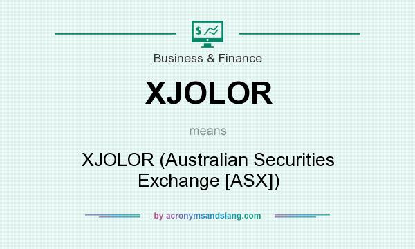 What does XJOLOR mean? It stands for XJOLOR (Australian Securities Exchange [ASX])