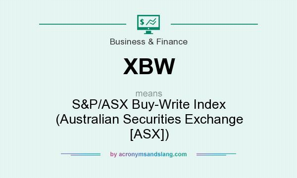 What does XBW mean? It stands for S&P/ASX Buy-Write Index (Australian Securities Exchange [ASX])