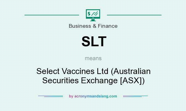 What does SLT mean? It stands for Select Vaccines Ltd (Australian Securities Exchange [ASX])