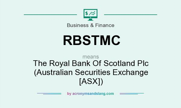What does RBSTMC mean? It stands for The Royal Bank Of Scotland Plc (Australian Securities Exchange [ASX])