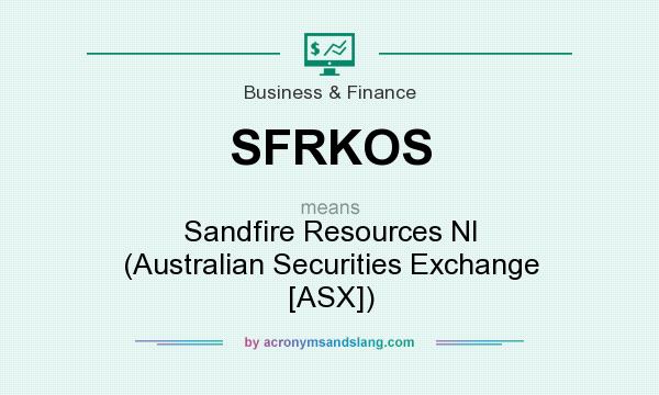 What does SFRKOS mean? It stands for Sandfire Resources Nl (Australian Securities Exchange [ASX])