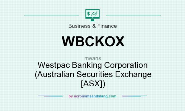 What does WBCKOX mean? It stands for Westpac Banking Corporation (Australian Securities Exchange [ASX])