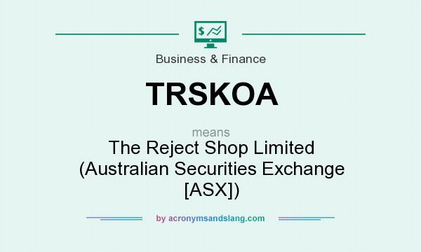What does TRSKOA mean? It stands for The Reject Shop Limited (Australian Securities Exchange [ASX])