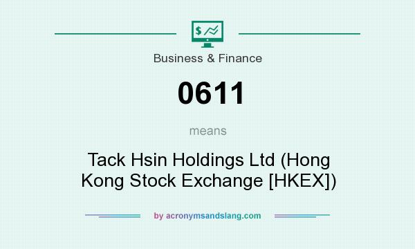 What does 0611 mean? It stands for Tack Hsin Holdings Ltd (Hong Kong Stock Exchange [HKEX])