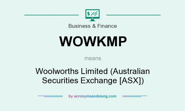 What does WOWKMP mean? It stands for Woolworths Limited (Australian Securities Exchange [ASX])
