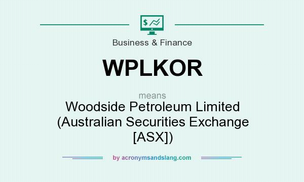 What does WPLKOR mean? It stands for Woodside Petroleum Limited (Australian Securities Exchange [ASX])