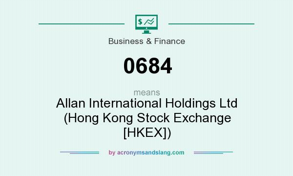 What does 0684 mean? It stands for Allan International Holdings Ltd (Hong Kong Stock Exchange [HKEX])