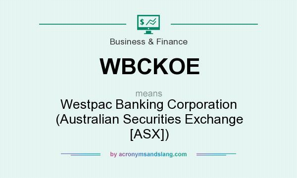 What does WBCKOE mean? It stands for Westpac Banking Corporation (Australian Securities Exchange [ASX])