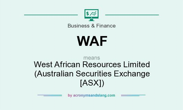 What does WAF mean? It stands for West African Resources Limited (Australian Securities Exchange [ASX])