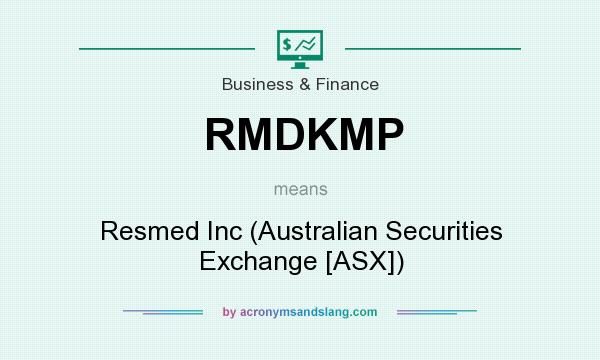 What does RMDKMP mean? It stands for Resmed Inc (Australian Securities Exchange [ASX])