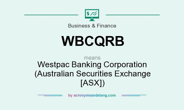 What does WBCQRB mean? It stands for Westpac Banking Corporation (Australian Securities Exchange [ASX])