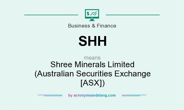 What does SHH mean? It stands for Shree Minerals Limited (Australian Securities Exchange [ASX])