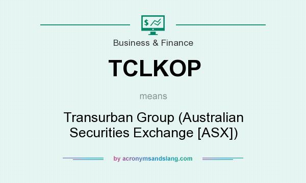 What does TCLKOP mean? It stands for Transurban Group (Australian Securities Exchange [ASX])