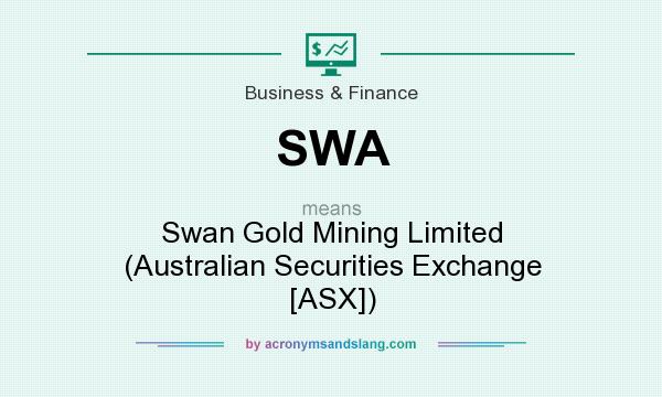 What does SWA mean? It stands for Swan Gold Mining Limited (Australian Securities Exchange [ASX])