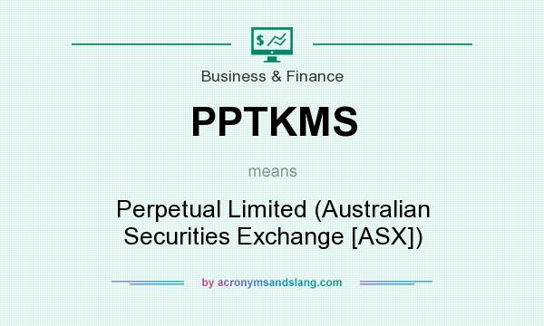 What does PPTKMS mean? It stands for Perpetual Limited (Australian Securities Exchange [ASX])